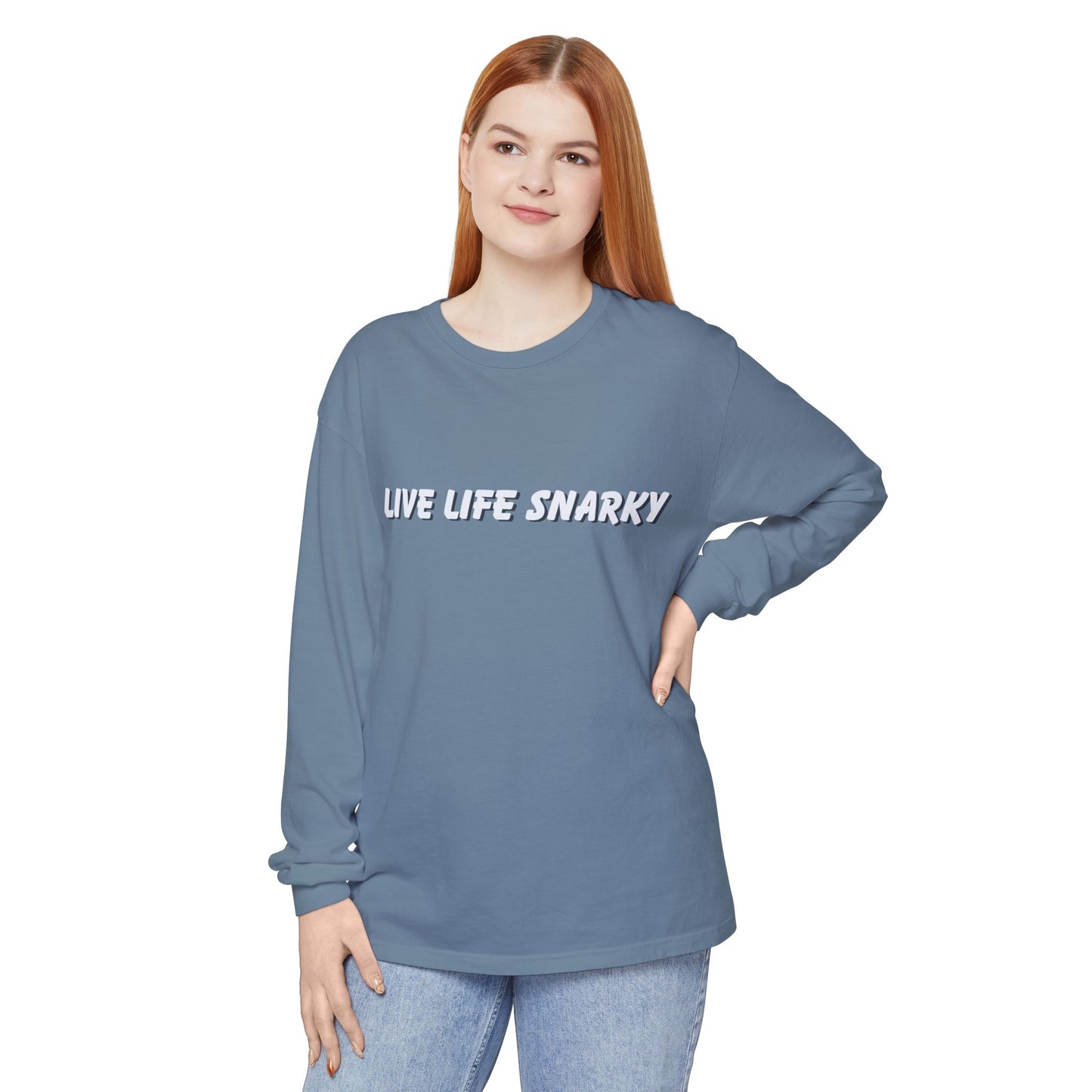 Live Life Snarky Long Sleeve T-Shirt