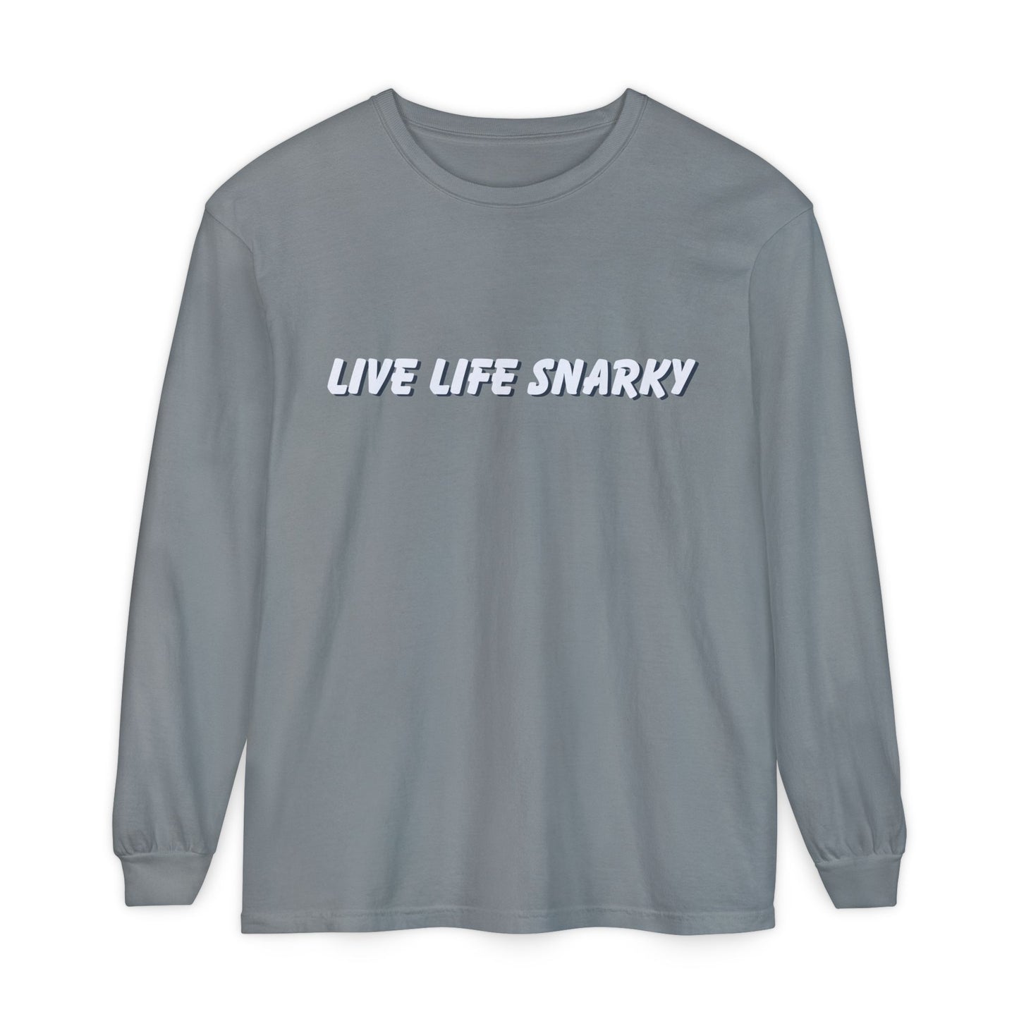 Live Life Snarky Long Sleeve T-Shirt
