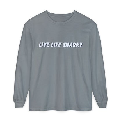 Live Life Snarky Long Sleeve T-Shirt