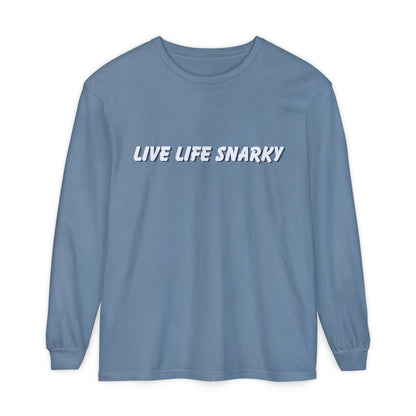 Live Life Snarky Long Sleeve T-Shirt