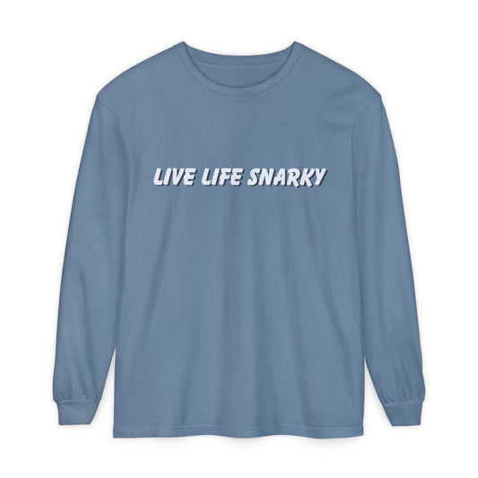 Live Life Snarky Long Sleeve T-Shirt